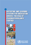 WHO:  the role of pharmacovigilance in reporting and learning systems for medication errors